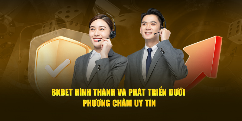 8KBET hình thành và phát triển dưới phương châm uy tín