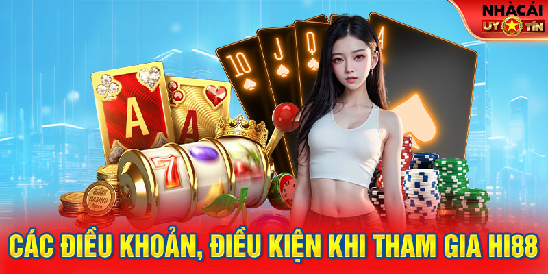 Các điều khoản, điều kiện khi tham gia HI88