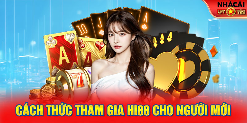 Cách thức tham gia HI88 cho người mới