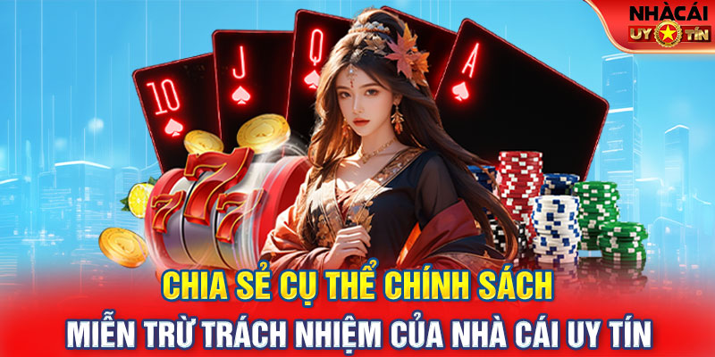 Chia sẻ cụ thể chính sách miễn trừ trách nhiệm của nhà cái uy tín