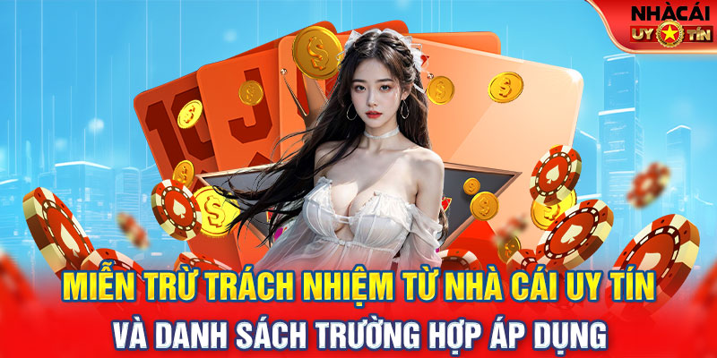 Miễn trừ trách nhiệm từ nhà cái uy tín và danh sách trường hợp áp dụng