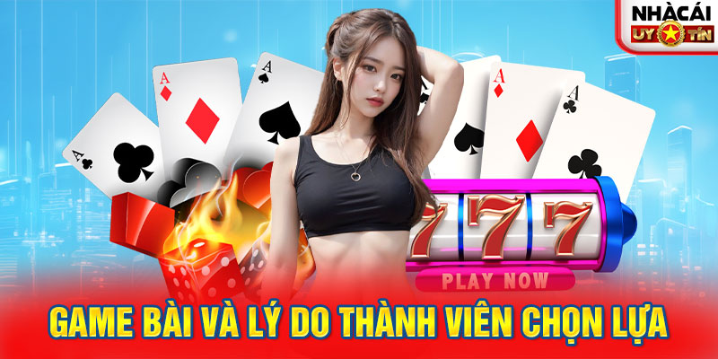 Game bài và lý do thành viên chọn lựa