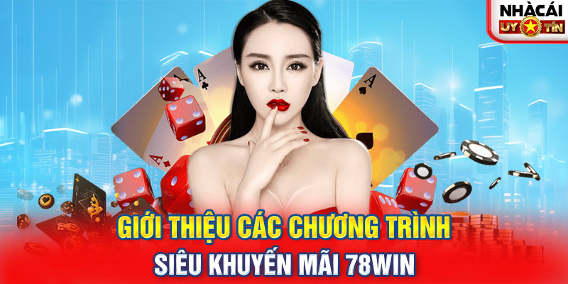 Giới thiệu các chương trình siêu khuyến mãi 78WIN