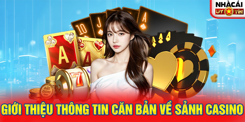 Giới thiệu thông tin căn bản về sảnh Casino