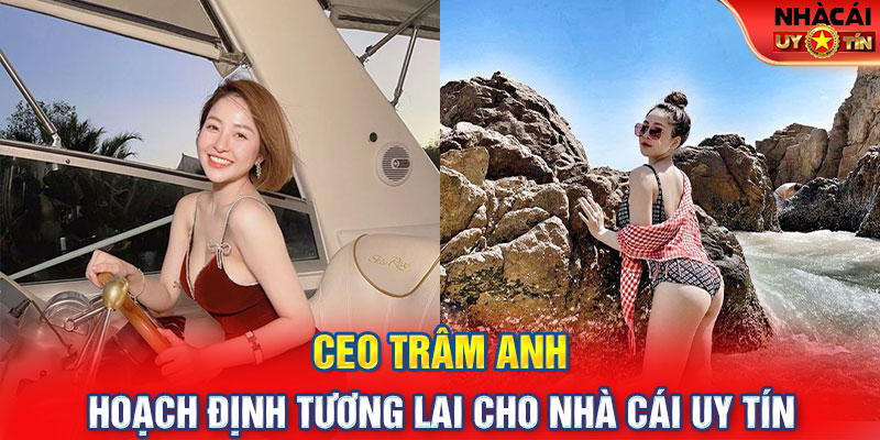 CEO Trâm Anh hoạch định tương lai cho nhà cái uy tín