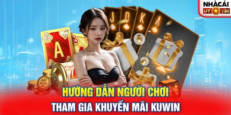 Hướng dẫn người chơi tham gia khuyến mãi KUWIN