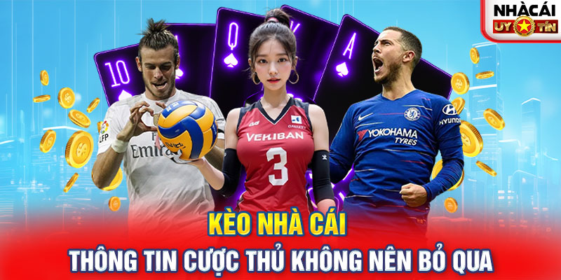 Kèo Nhà Cái - Thông Tin Cược Thủ Không Nên Bỏ Qua