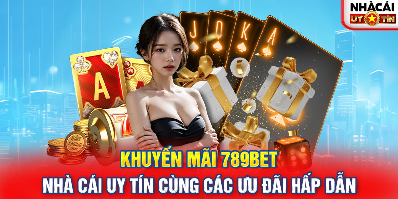 Khuyến Mãi 789BET: Nhà Cái Uy Tín Cùng Các Ưu Đãi Hấp Dẫn