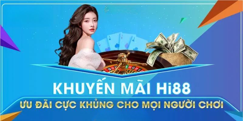 Khuyến mãi Hi88: Cơ hội vàng cho các cược thủ tại Hi88