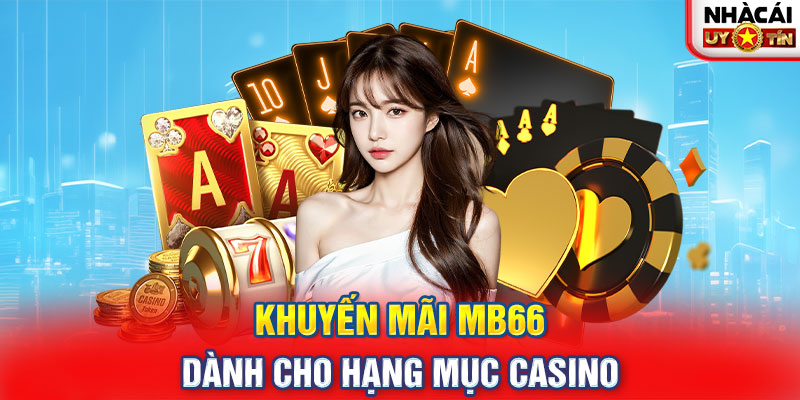 Khuyến mãi MBB66 dành cho hạng mục Casino 