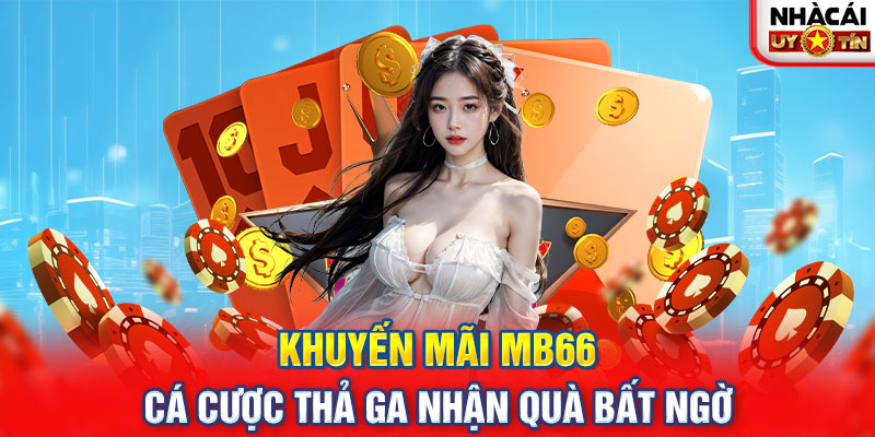 Khuyến Mãi MB66 - Cá Cược Thả Ga Nhận Quà Bất Ngờ