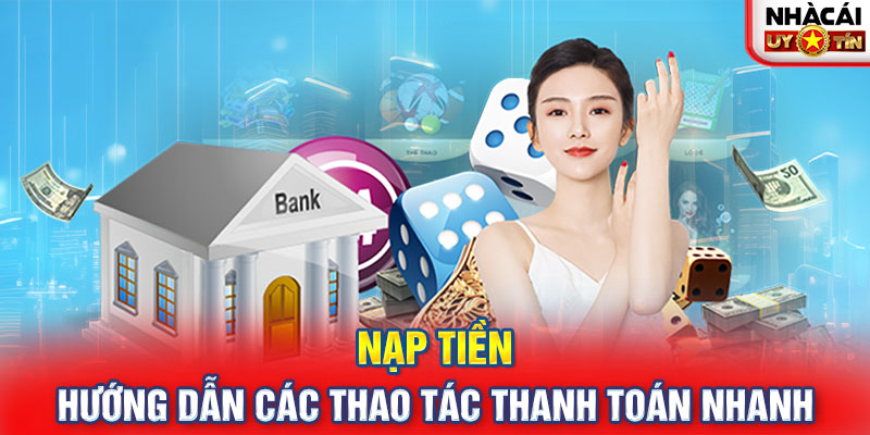 Nạp Tiền - Hướng Dẫn Các Thao Tác Thanh Toán Nhanh