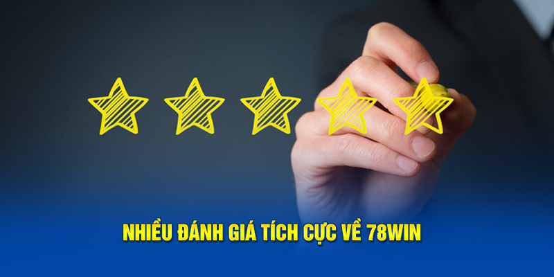 Nhiều đánh giá tích cực về 78WIN