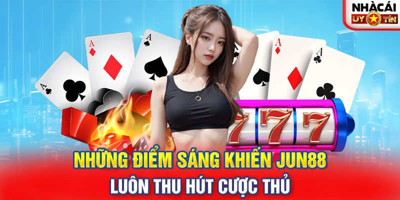 Những điểm sáng khiến Jun88 luôn thu hút cược thủ 