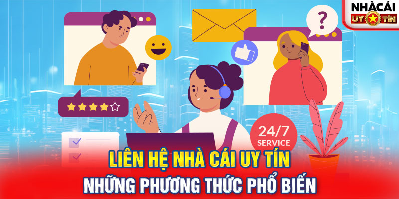 Liên hệ nhà cái uy tín - Những phương thức phổ biến