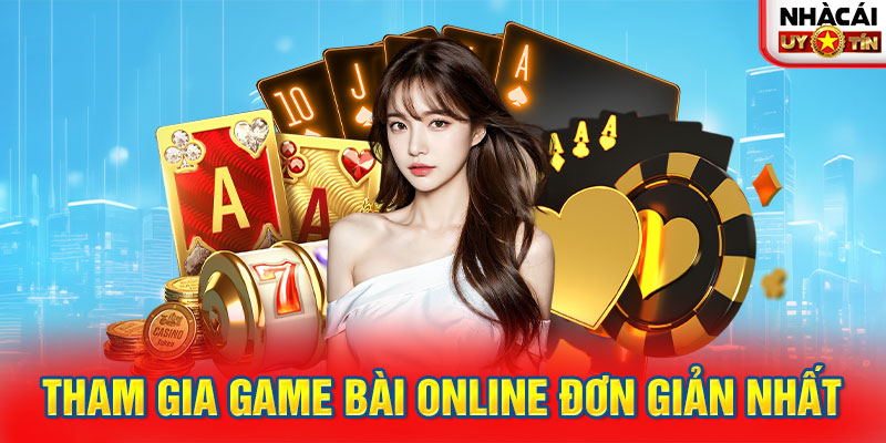 Tham gia Game bài online đơn giản nhất