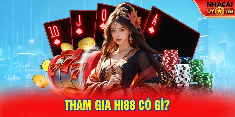 Tham gia HI88 có gì?