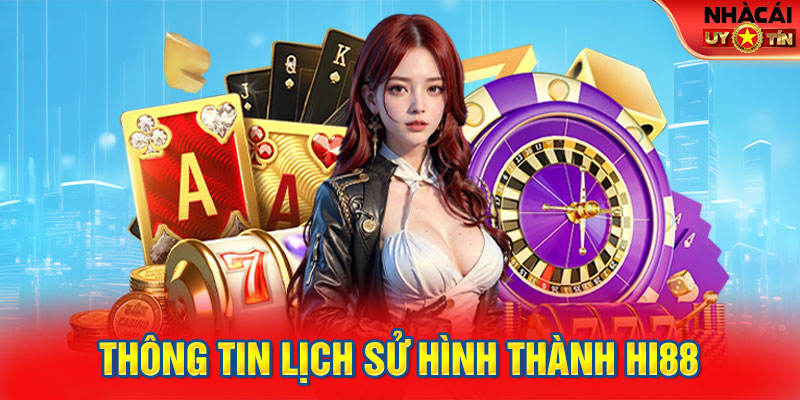 Thông tin lịch sử hình thành HI88