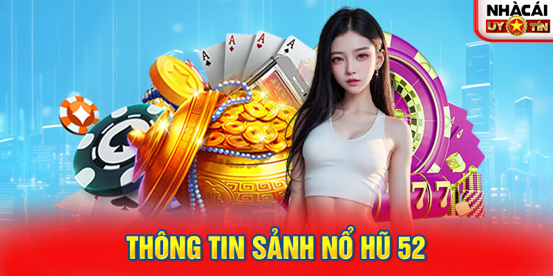 Thông tin sảnh Nổ Hũ 52