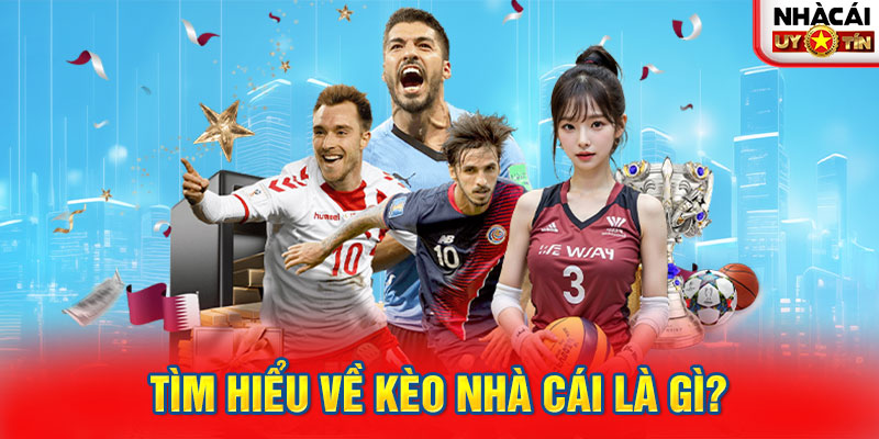 Tìm hiểu khái niệm về kèo nhà cái