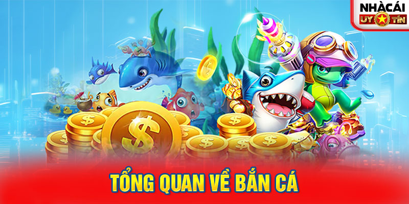 Tổng quan về bắn cá