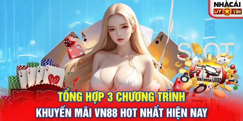 Tổng hợp 3 chương trình khuyến mãi VN88 hot nhất hiện nay